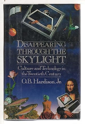 DISAPPEARING THROUGH THE SKYLIGHT: Culture and Technology in the Twentieth Century