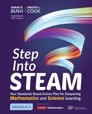 Seller image for Step Into STEAM, Grades K-5: Your Standards-Based Action Plan for Deepening Mathematics and Science Learning (Corwin Mathematics Series) by Bush, Sarah B., Cook, Kristin L. [Paperback ] for sale by booksXpress