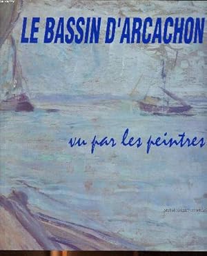 Image du vendeur pour Le bassin d'Arcachon vu par les peintres mis en vente par Le-Livre