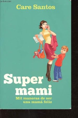 Seller image for Super mami. Mil maneras de ser una mama feliz for sale by Le-Livre