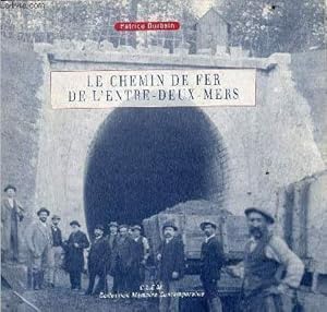 Image du vendeur pour Le chemin de fer de l'Entre-deux-mers - Collection Mmoire Contemporaine - Envoi de l'auteur. mis en vente par Le-Livre