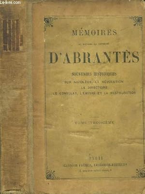 Seller image for Mmoires de madame la duchesse d'abrantes - tome troisieme - souvenirs historiques sur napoleon, la revolution, le directoire, le consulat, l'empire et la restauration for sale by Le-Livre