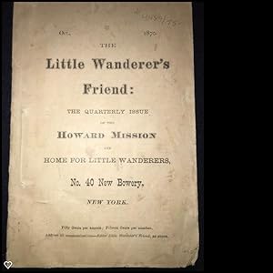 The Little Wanderer's Friend: The Quarterly Issue of the Howard Mission and Home for LIttle Wande...
