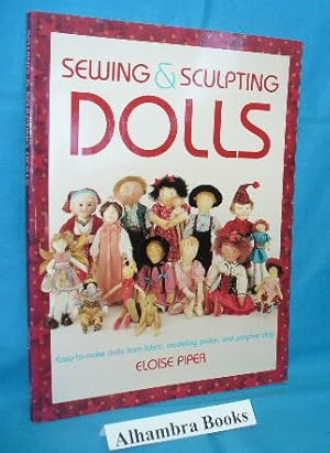 Imagen del vendedor de Sewing & Sculpting Dolls : Easy-To-Make Dolls from Fabric, Modeling Paste, and Polymer Clay a la venta por Alhambra Books