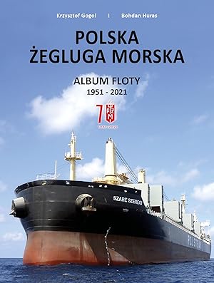 POLSKA ZEGLUGA MORSKA. ALBUM FLOTY 1951-2021 (POLISH STEAMSHIP COMPANY 1951-2021. ALBUM OF SHIPS)