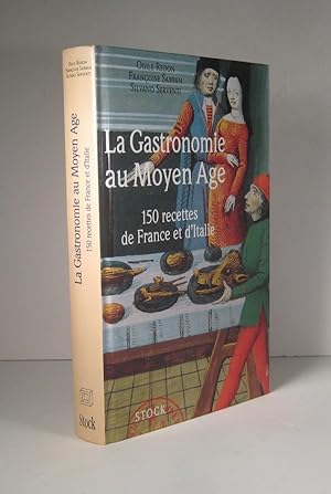 La Gastronomie au Moyen Age. 150 (Cent-cinquante) recettes de France et d'Italie