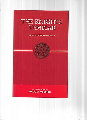 THE KNIGHTS TEMPLAR: The Mystery Of The Warrior Monks. From The Works Of Rudolf Steiner. Compiled...