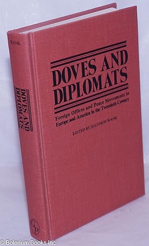 Doves and diplomats; foreign offices and peace movements in Europe and America in the twentieth c...