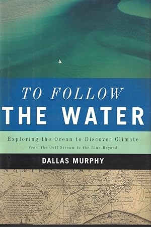 Seller image for To Follow The Water Exploring the Ocean to Discover Climate from the Gulf Sream to the Blue Beyond for sale by Ye Old Bookworm
