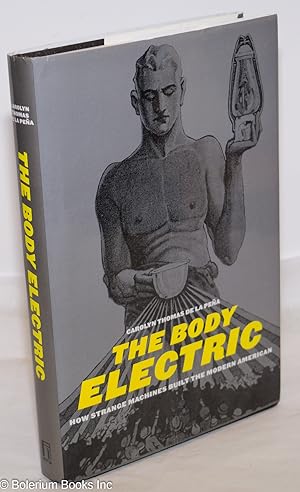 Seller image for The Body Electric: How Strange Machines Built the Modern American for sale by Bolerium Books Inc.