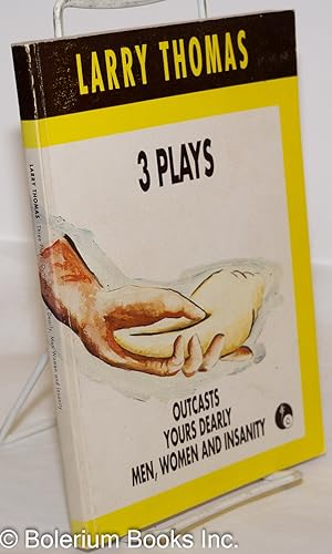 Seller image for 3 plays: Outcasts. Yours Dearly. Men, Women and Insanity for sale by Bolerium Books Inc.