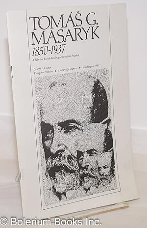 Seller image for Tom? G. Masaryk 1850-1937; A Selective List of Reading Materials in English for sale by Bolerium Books Inc.