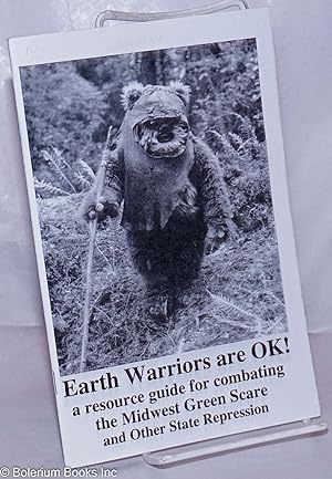 Earth Warriors are OK! a resource guide for combatting the Midwest Green Scare and Other State Re...