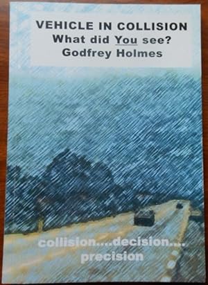 Vehicle in Collision by Godfrey Holmes. What did you see. 1st Edition. 2016. Signed