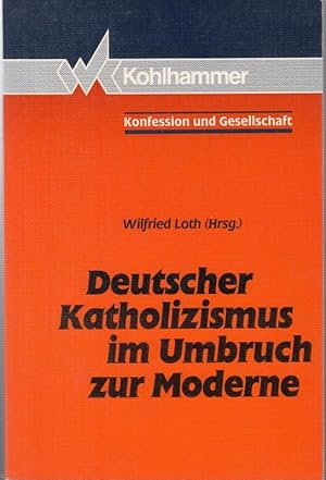 Bild des Verkufers fr Deutscher Katholizismus im Umbruch zur Moderne ( = Konfession und Gesellschaft, Beitrge zur Zeitgeschichte, Band 3 ). zum Verkauf von Antiquariat Carl Wegner