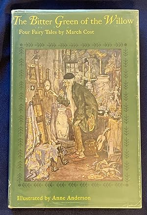 THE BITTER GREEN OF THE WILLOW; Four Fairy Tales by March Cost / Illustrated by Anne Anderson