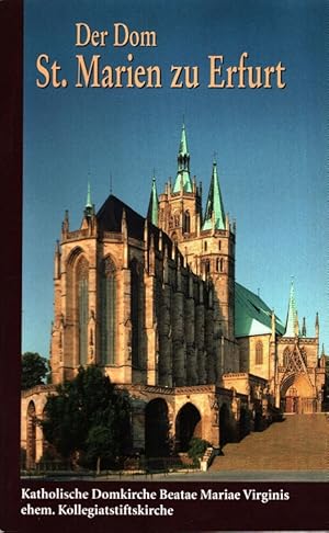 Der Dom St. Marien zu Erfurt : Katholische Domkirche Beatae Mariae Virginis, ehem. Kollegiatstift...