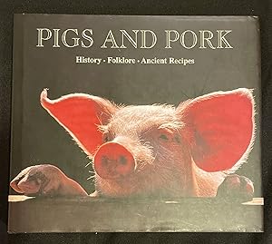 PIGS AND PORK; History - Folklore - Ancient Recipes / 90 Recipes from Italy's Most Famous Chefs /...