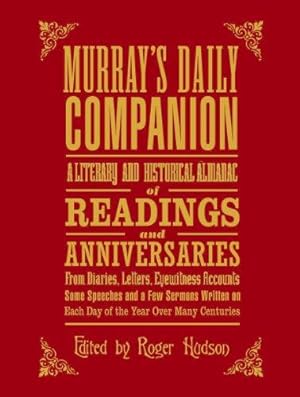 Image du vendeur pour Murray's Daily Companion: A Literary and Historical Almanac of Readings and Anniversaries from Diaries, Letters, Eyewitness Accounts, Some Speeches and a Few Sermons Written on Each Day of the Year Over Many Centuries mis en vente par WeBuyBooks