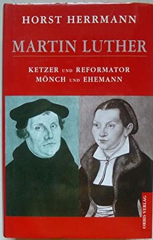 Bild des Verkufers fr Martin Luther : Ketzer und Reformator, Mnch und Ehemann. zum Verkauf von Fundus-Online GbR Borkert Schwarz Zerfa