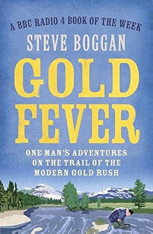 Imagen del vendedor de Gold Fever: One Man's Adventures on the Trail of the Modern Gold Rush a la venta por WeBuyBooks