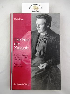 Seller image for Die Frau der Zukunft : Dr. Hope Bridges Adams Lehmann 1855 - 1916 ; rztin und Reformerin. for sale by Chiemgauer Internet Antiquariat GbR