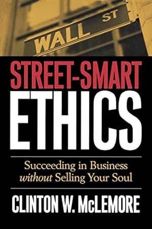 Bild des Verkufers fr Street-Smart Ethics: Succeeding in Business without Selling Your Soul zum Verkauf von WeBuyBooks
