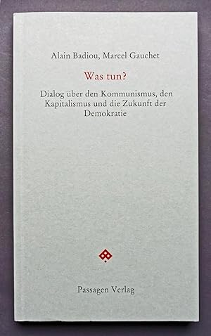 Seller image for Was tun? Dialog ber den Kommunismus, den Kapitalismus und die Zukunft der Demokratie. Moderiert von Martin Duru und Martin Legros. for sale by Versandantiquariat Wolfgang Petry