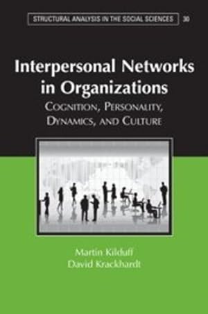 Seller image for Interpersonal Networks in Organizations: Cognition, Personality, Dynamics, and Culture (Structural Analysis in the Social Sciences) by Kilduff, Martin, Krackhardt, David [Hardcover ] for sale by booksXpress