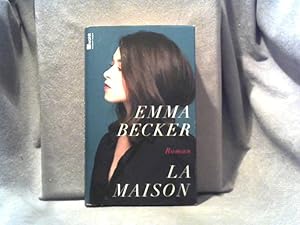 La Maison : Roman. Emma Becker ; aus dem Französischen von Claudia Steinitz