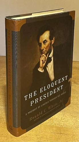 The Eloquent President: A Portrait of Lincoln Through His Words (SIGNED FIRST EDITION)