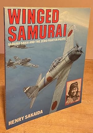 Winged Samurai: Saburo Sakai and the Zero Fighter Pilots