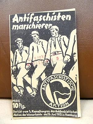 Antifaschisten marschieren. Bericht vom 1. Kampfkongress der Antifaschistischen Aktion der Wasser...