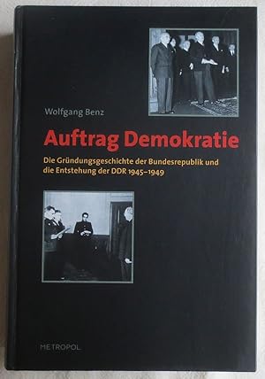 Bild des Verkufers fr Auftrag Demokratie : die Grndungsgeschichte der Bundesrepublik und die Entstehung der DDR 1945 - 1949 zum Verkauf von VersandAntiquariat Claus Sydow