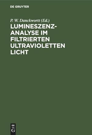 Bild des Verkufers fr Lumineszenz-Analyse im filtrierten ultravioletten Licht : Ein Hilfsbuch beim Arbeiten mit den Analysenlampen zum Verkauf von AHA-BUCH GmbH