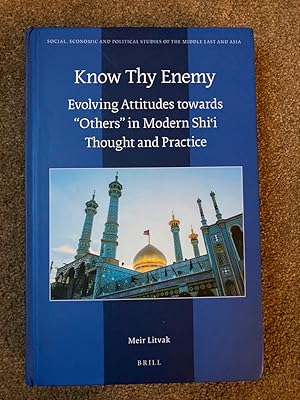 Know Thy Enemy: Evolving Attitudes Towards Others in Modern Shi?i Thought and Practice