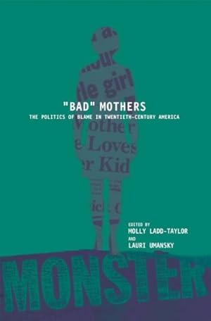 Seller image for Bad Mothers : The Politics of Blame in Twentieth-century America for sale by GreatBookPrices