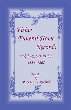 Seller image for Fisher Funeral Home Records Vicksburg, Mississippi 1854-1867 for sale by GreatBookPrices