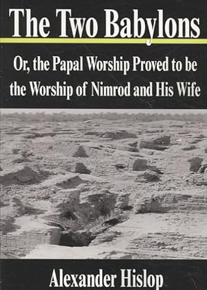 Bild des Verkufers fr Two Babylons : Or, the Papal Worship Proved to Be the Worship of Nimrod and His Wife zum Verkauf von GreatBookPrices