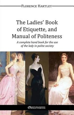 Immagine del venditore per The Ladies' Book of Etiquette, and Manual of Politeness venduto da GreatBookPrices