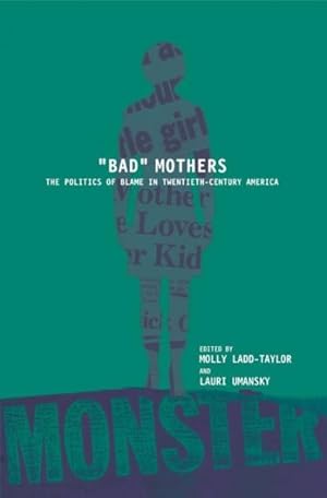 Seller image for Bad Mothers : The Politics of Blame in Twentieth-century America for sale by GreatBookPrices