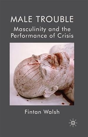 Bild des Verkufers fr Male Trouble : Masculinity and the Performance of Crisis zum Verkauf von GreatBookPrices