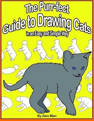 Immagine del venditore per The Purr-fect Guide to Drawing Cats in an Easy and Simple Way: (A step- by- step guide to draw) Book 9 (How to Draw. A Step By Step Guide.) venduto da GreatBookPrices