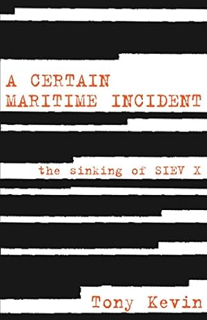 Seller image for A Certain Maritime Incident: The Sinking of SIEV X for sale by WeBuyBooks