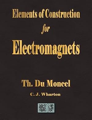 Imagen del vendedor de Elements of Construction for Electromagnets a la venta por GreatBookPrices