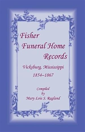 Seller image for Fisher Funeral Home Records Vicksburg, Mississippi 1854-1867 for sale by GreatBookPricesUK