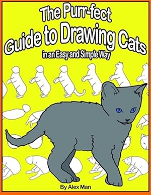 Immagine del venditore per The Purr-fect Guide to Drawing Cats in an Easy and Simple Way: (A step- by- step guide to draw) Book 9 (How to Draw. A Step By Step Guide.) venduto da GreatBookPricesUK