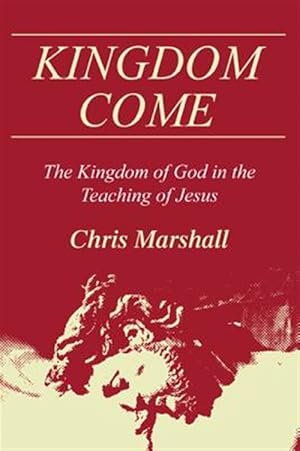 Bild des Verkufers fr Kingdom Come : The Kingdom of God in the Teaching of Jesus zum Verkauf von GreatBookPricesUK