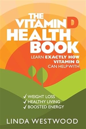 Seller image for The Vitamin D Health Book (3rd Edition): Learn Exactly How Vitamin D Can Help With Weight Loss, Healthy Living & Boosted Energy! for sale by GreatBookPrices