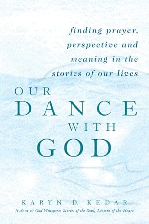Imagen del vendedor de Our Dance With God : Finding Prayer, Perspective and Meaning in the Stories of Our Lives a la venta por GreatBookPrices